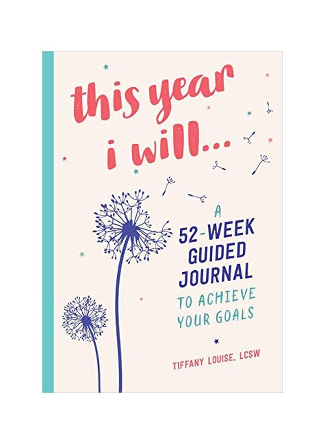This Year I Will : A 52-Week Guided Journal To Achieve Your Goals Paperback English by Tiffany Louise - 26 Mar 2019 