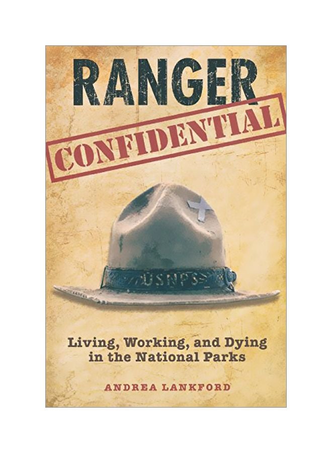 Ranger Confidential : Living, Working, And Dying In The National Parks Paperback English by Andrea Lankford - 02 Apr 2010 