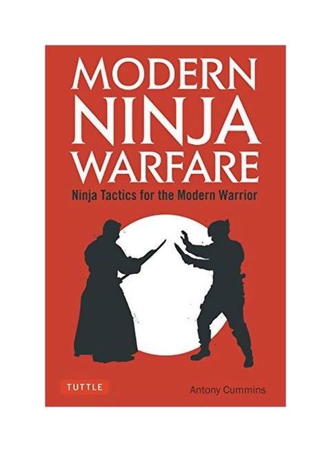 Modern Ninja Warfare : Ninja Tactics And Methods For The Modern Warrior Paperback English by Antony Cummins - 43718