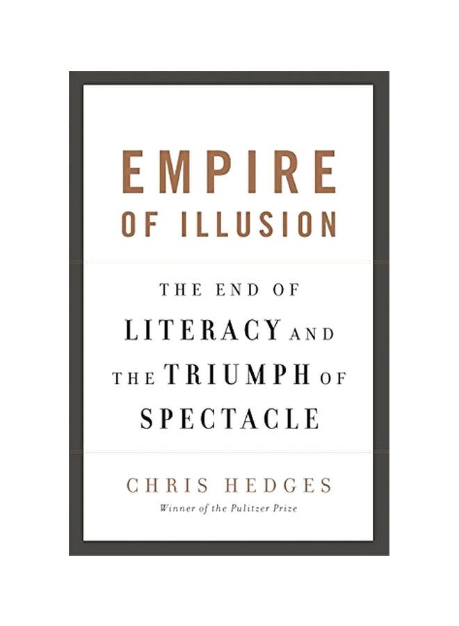 Empire Of Illusion : The End Of Literacy And The Triumph Of Spectacle Paperback English by Chris Hedges - 40456 