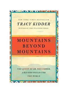 Mountains Beyond Mountains: The Quest Of Dr. Paul Farmer, A Man Who Would Cure The World paperback english - 25 Aug 2009 