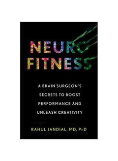 Neurofitness: A Brain Surgeon's Secrets To Boost Performance And Unleash Creativity Hardcover English by Rahul Jandial - 43620 