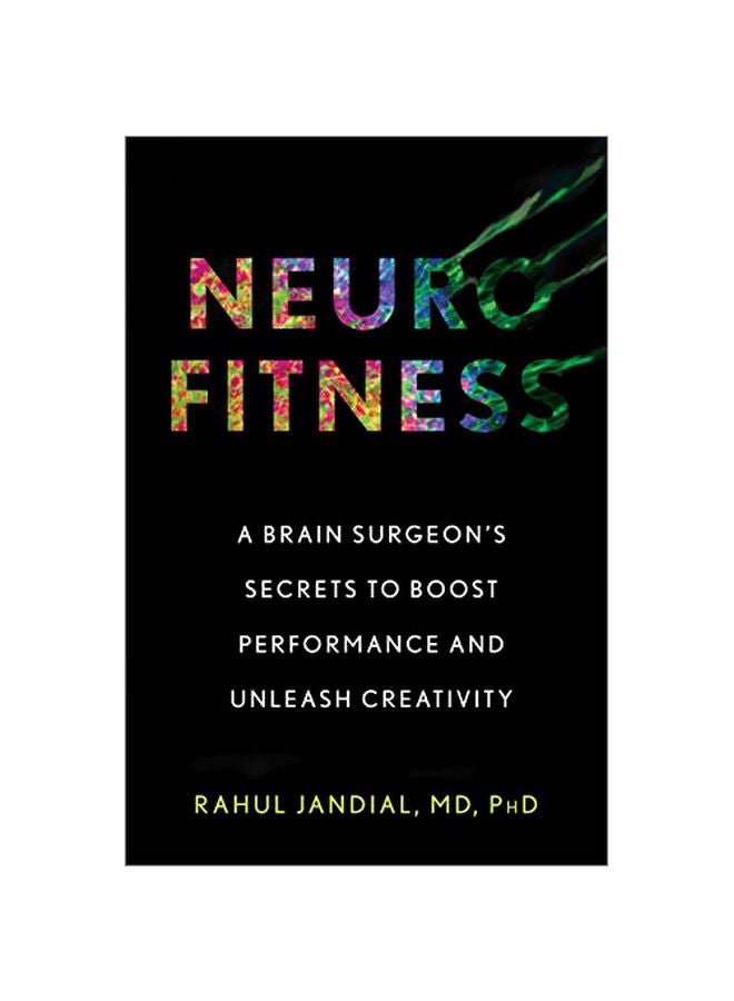 Neurofitness: A Brain Surgeon's Secrets To Boost Performance And Unleash Creativity Hardcover English by Rahul Jandial - 43620 