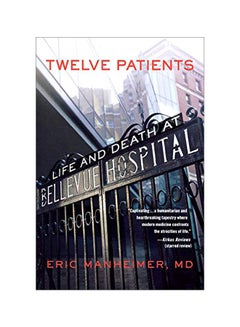 Twelve Patients : Life And Death At Bellevue Hospital Paperback English by Eric Manheimer - 41457 