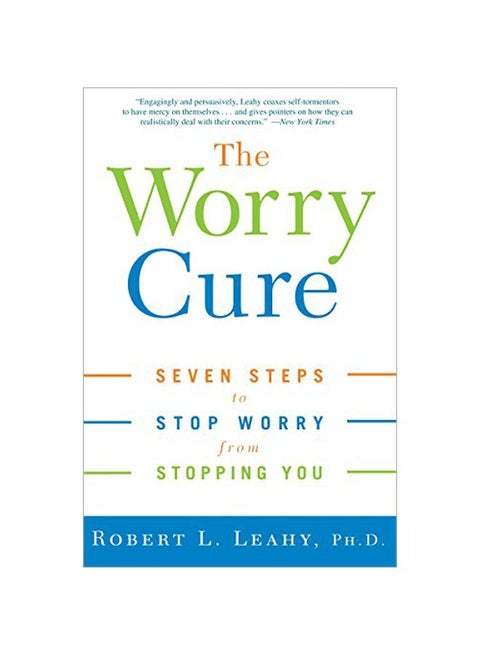 The Worry Cure: Seven Steps To Stop Worry From Stopping You Paperback English by L Robert Leahy - 39014