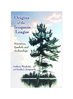 Origins Of The Iroquois League : Narratives, Symbols, And Archaeology Paperback English by Anthony Wonderley - 30 Jan 2020 - v1583333909/N35261881A_1