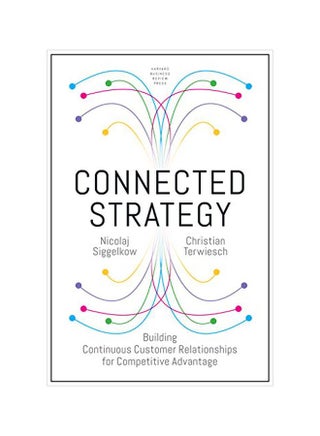 Connected Strategy: Building Continuous Customer Relationships For Competitive Advantage Hardcover English by Nickolaj Siggelkow - 21 May 2019 - v1583401635/N35264016A_1