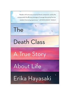 Death Class: A True Story About Life Paperback English by Erika Hayasaki 