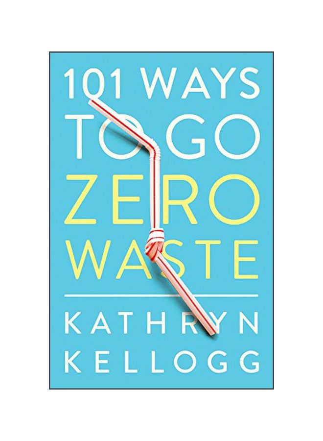 101 Ways To Go Zero Waste paperback english - 2 April 2019 