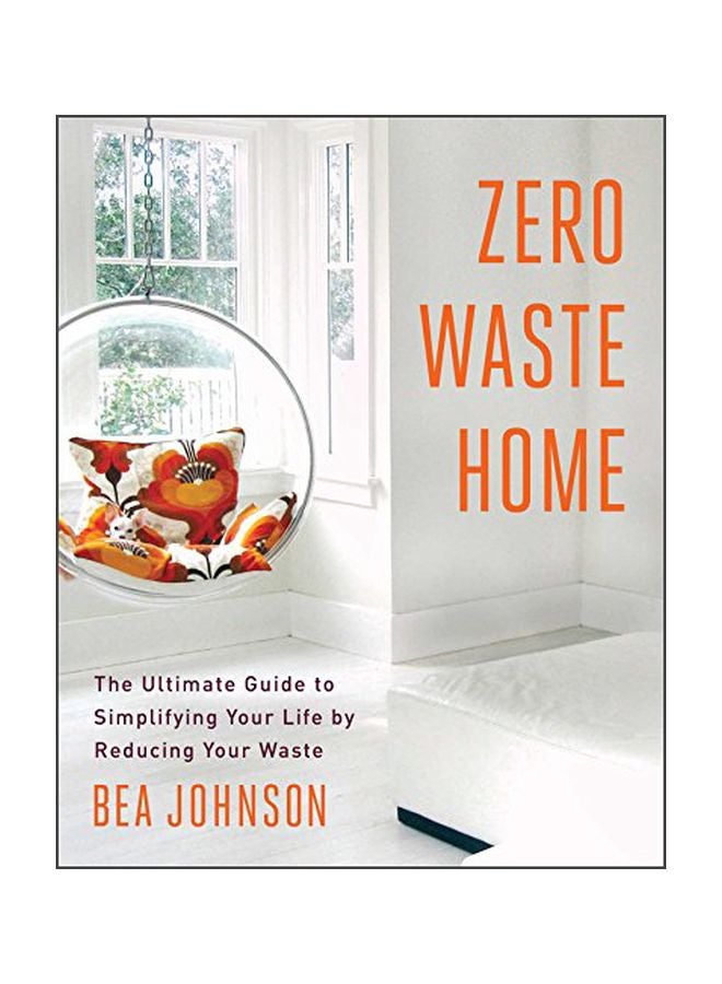 Zero Waste Home : The Ultimate Guide To Simplifying Your Life By Reducing Your Waste paperback english - 9 April 2013 