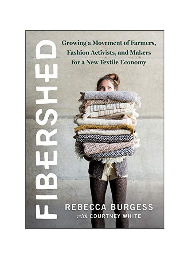 Fibershed : Growing A Movement Of Farmers, Fashion Activists, And Makers For A New Textile Economy paperback english - 19 November 2019 