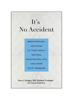 It's No Accident : Breakthrough Solutions To Your Child's Wetting, Constipation, Utis, And Other Potty Problems paperback english - 7 February 2012