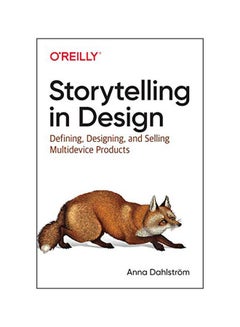 Storytelling In Design: Principles And Tools For Defining, Designing, And Selling Multi-Device Design Projects Paperback English by Anna Dahlstrom - 17 January 2020 