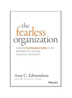 The Fearless Organization : Creating Psychological Safety In The Workplace For Learning, Innovation, And Growth hardcover english - 28 December 2018 