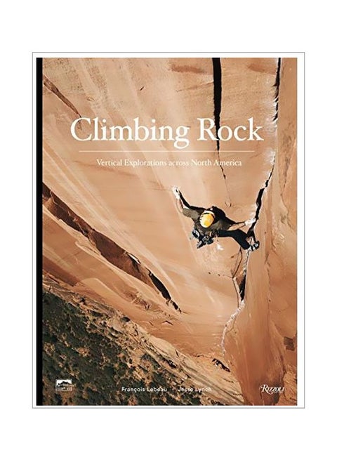 Climbing Rock : Vertical Explorations Across North America hardcover english - 10 September 2019