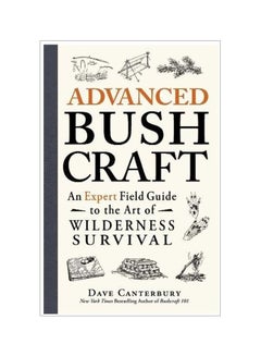 Advanced Bushcraft: An Expert Field Guide To The Art Of Wilderness Survival Paperback English by Dave Canterbury - 1 August 2015 - v1583401805/N35262361A_1