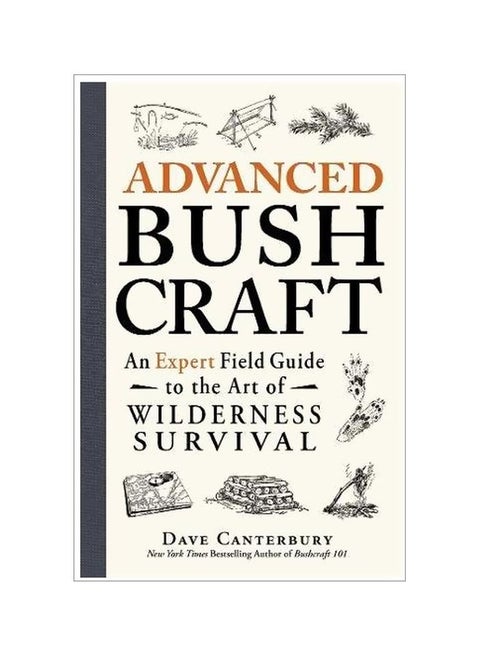 Advanced Bushcraft: An Expert Field Guide To The Art Of Wilderness Survival Paperback English by Dave Canterbury - 1 August 2015