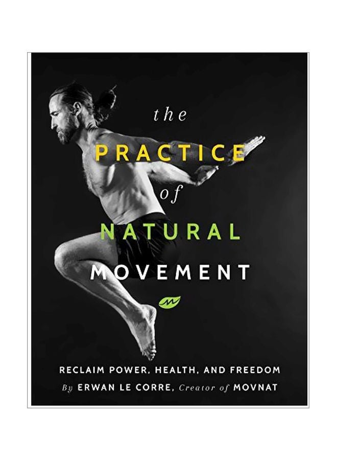 The Practice Of Natural Movement: Reclaim Power, Health, And Freedom paperback english - 17 January 2019 