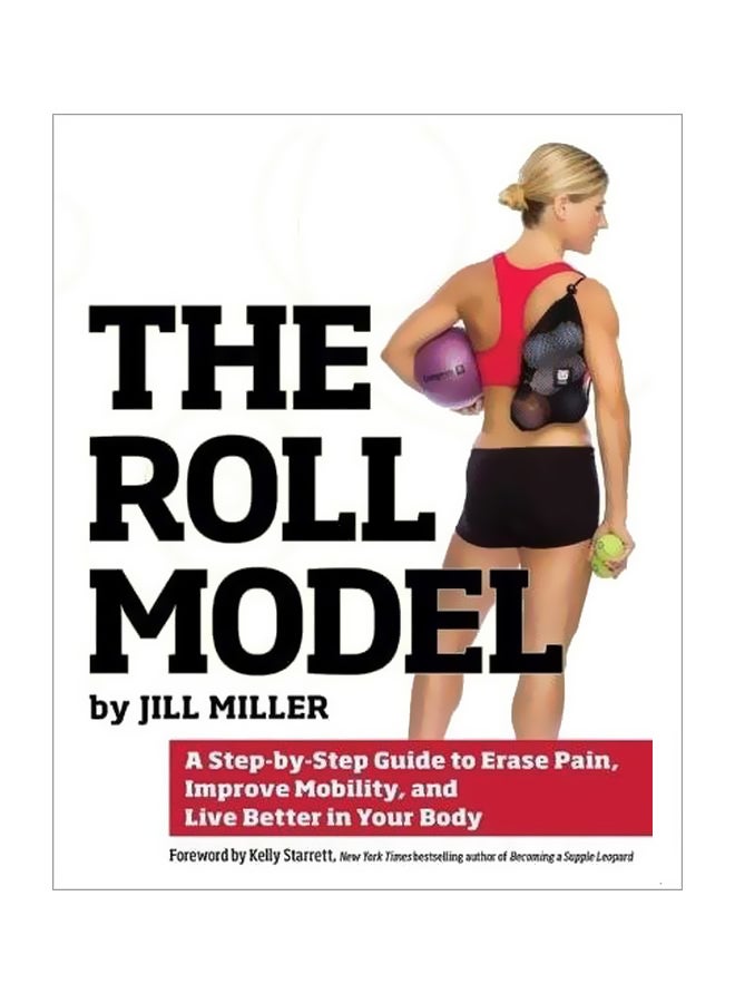 The Roll Model: A Step-By-Step Guide To Erase Pain, Improve Mobility, And Live Better In Your Body paperback english - 4 November 2014 