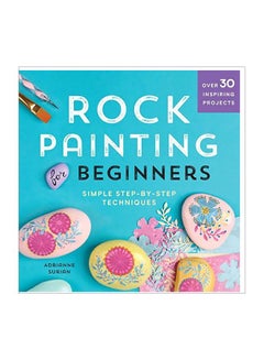 Rock Painting For Beginners: Simple Step-By-Step Techniques Paperback English by Adrianne Surian - 2 July 2019
