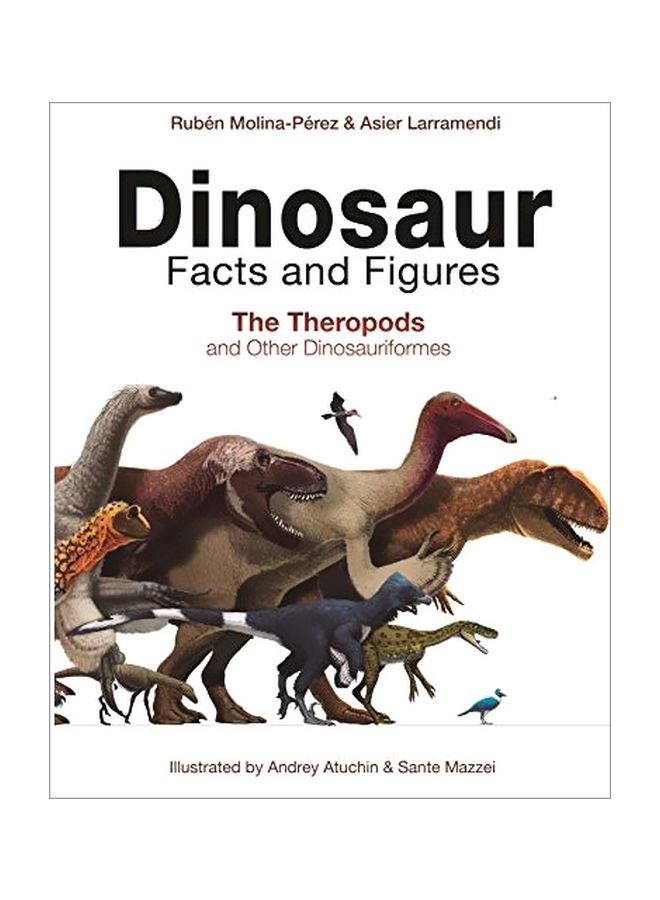 Dinosaur Facts And Figures: The Theropods And Other Dinosauriformes Hardcover English by Ruben Molina-Perez - 43641 