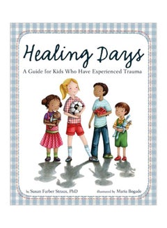 Healing Days: A Guide For Kids Who Have Experienced Trauma hardcover english - 30 May 2013 