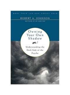 Owning Your Own Shadow : Understanding The Dark Side Of The Psyche Paperback English by Robert A. Johnson - 40799