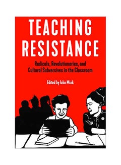 Teaching Resistance: Radicals Revolutionaries And Cultural Subversives In The Classroom Paperback English by MINK JOHN - 43755 