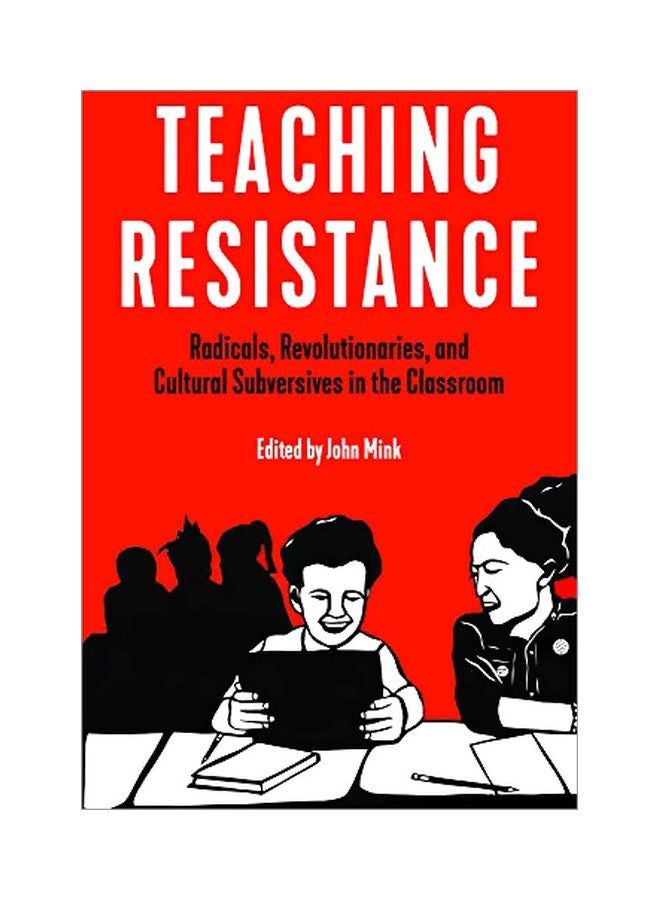 Teaching Resistance: Radicals Revolutionaries And Cultural Subversives In The Classroom Paperback English by MINK JOHN - 43755 