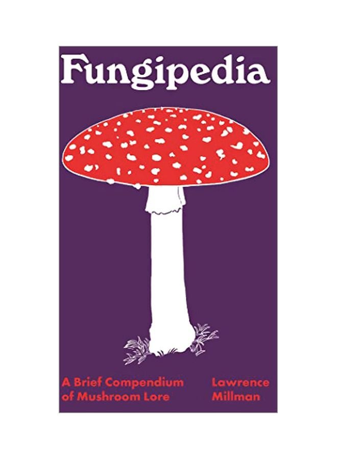 Fungipedia : A Brief Compendium Of Mushroom Lore Hardcover English by Lawrence Millman - 43770 