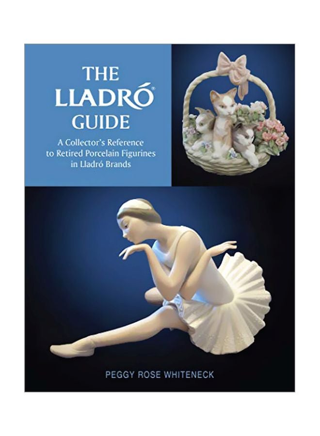 Lladro Guide: A Collector's Reference To Retired Porcelain Figurines In Lladro Brands Hardcover English by Rose Peggy Whiteneck - 43814