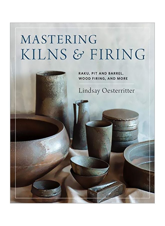 Mastering Kilns And Firing: Raku, Pit And Barrel, Wood Firing, And More hardcover english - 22 October 2019 