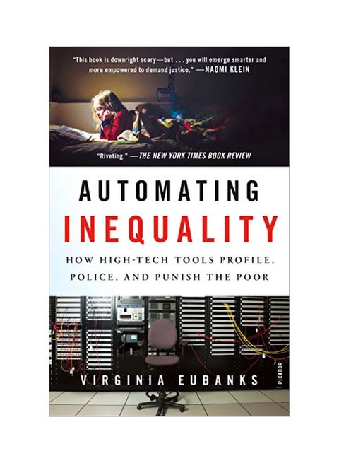 Automating Inequality: How High-Tech Tools Profile, Police, And Punish The Poor Paperback English by Virginia Eubanks - 6 August 2019