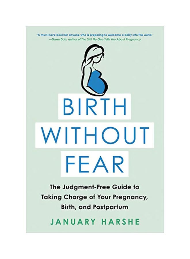 Birth Without Fear: The Judgment-Free Guide To Taking Charge Of Your Pregnancy, Birth, And Postpartum Paperback English by January Harshe - 5 March 2019 