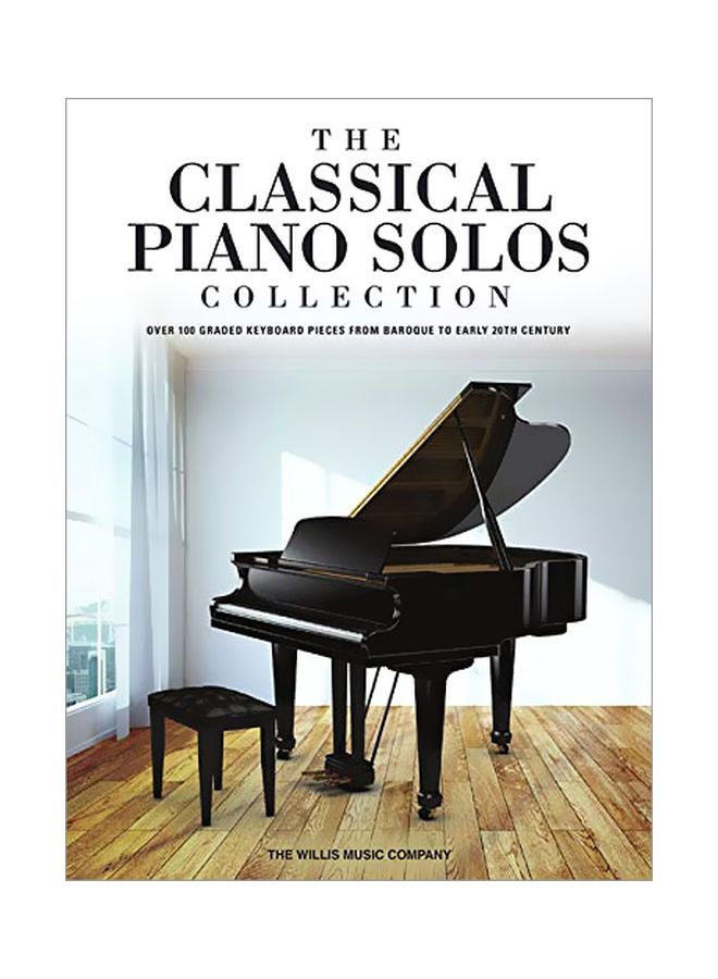 The Classical Piano Solos Collection: Over 100 Graded Keyboard Pieces From Baroque To Early 20th Century paperback english - 1 December 2019