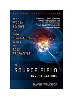Source Field Investigations : The Hidden Science And Lost Civilizations Behind The 2012 Prophecies paperback english - 31 July 2012 