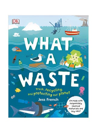 What A Waste: Trash, Recycling, And Protecting Our Planet Hardcover English by Jess French - 2 April 2019 - v1583401965/N35263056A_1