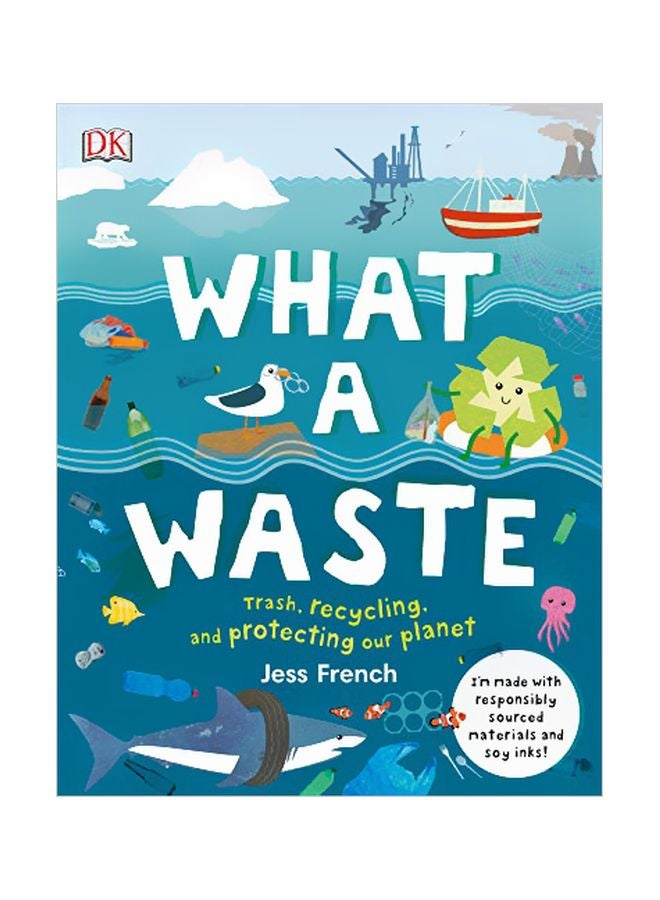 What A Waste: Trash, Recycling, And Protecting Our Planet Hardcover English by Jess French - 2 April 2019 