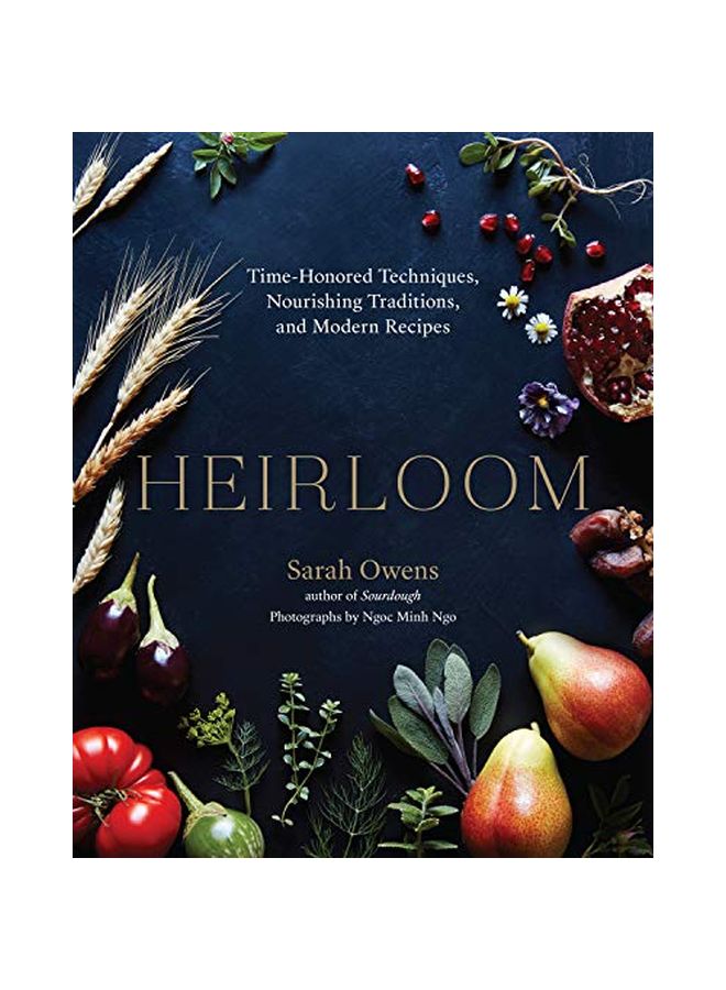 Heirloom: Time-Honored Techniques, Nourishing Traditions, And Modern Recipes Hardcover English by Sarah Owens - 24 September 2019 