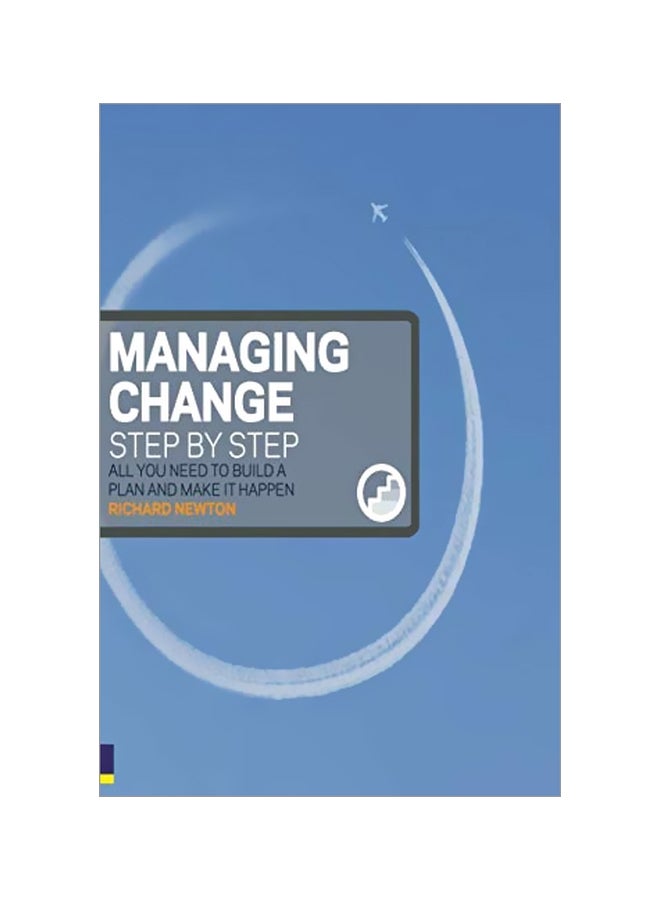 Managing Change Step By Step: All You Need To Build A Plan And Make It Happen paperback english - 30 Sep 2007 