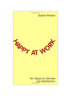 Happy At Work: Ten Steps To Ultimate Job Satisfaction paperback english - 14 Dec 2007 