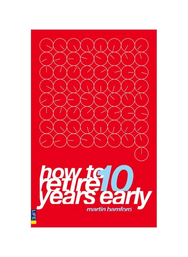 How To Retire 10 Years Early: Your Plan For Less Work And More Life paperback english - 05 Dec 2007