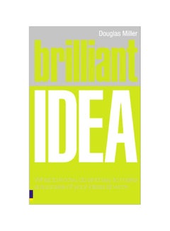 Brilliant Idea: What To Know, Do And Say To Make A Success Of Your Ideas At Work paperback english - 19 Nov 2007 