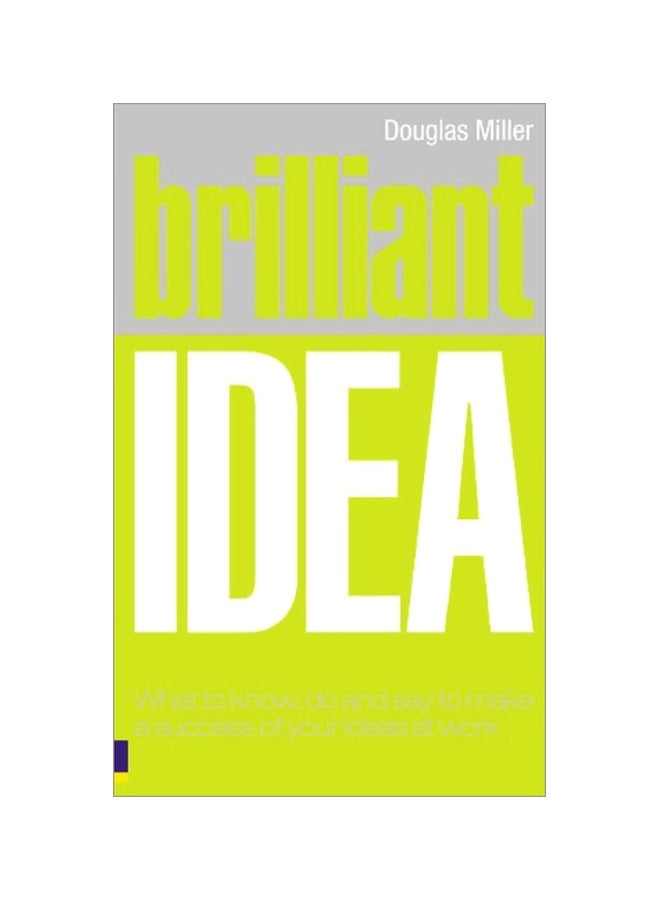 Brilliant Idea: What To Know, Do And Say To Make A Success Of Your Ideas At Work paperback english - 19 Nov 2007 
