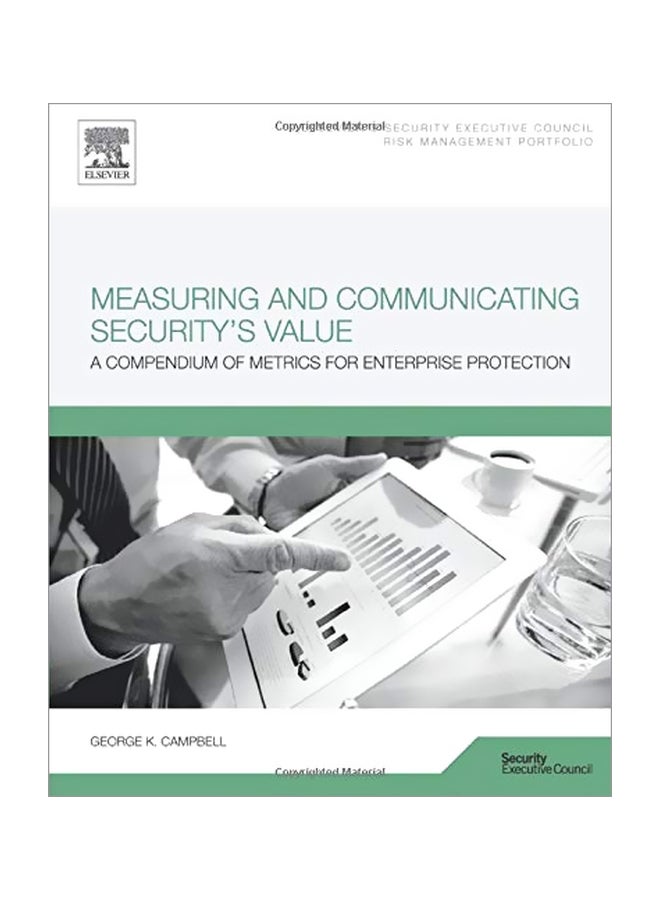 Measuring And Communicating Security`s Value: A Compendium Of Metrics For Enterprise Protection Paperback English by George K. Campbell - 01 Apr 2015 