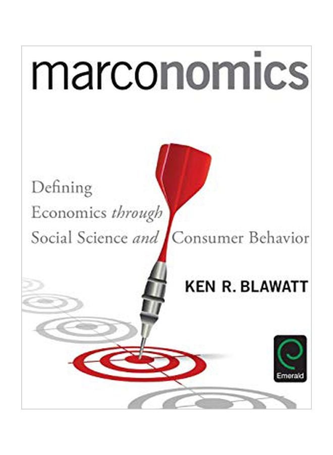 Marconomics: Defining Economics Through Social Science And Consumer Behavior Hardcover English by Ken R. Blawatt - 03 Aug 2016 