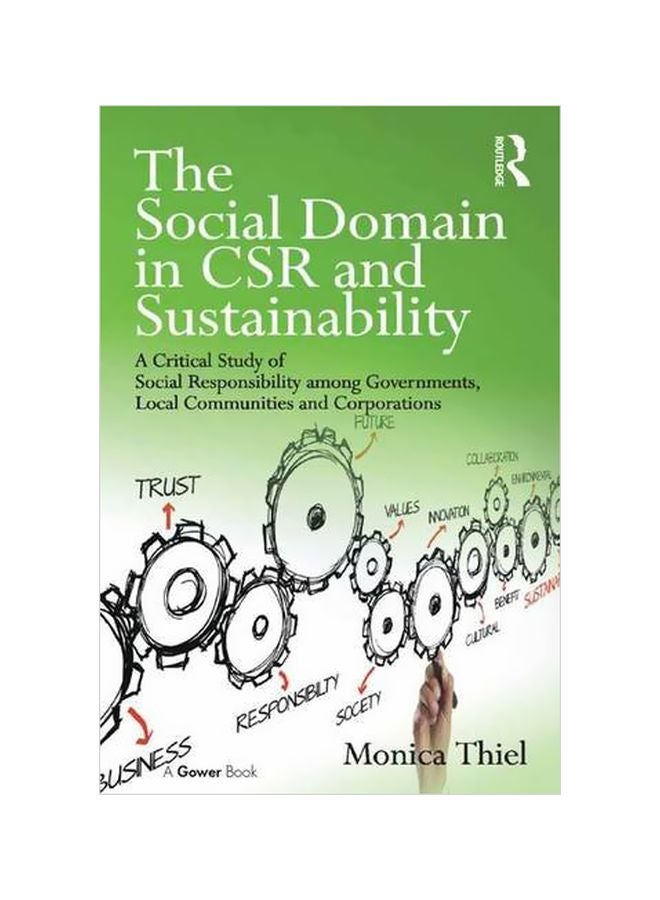 The Social Domain In CSR And Sustainability: A Critical Study Of Social Responsibility Among Governments, Local Communities And Corporations hardcover english 