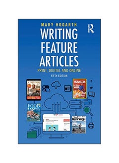 Writing Feature Articles: Print, Digital And Online paperback english 