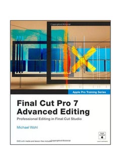 Final Cut Pro 7 Advanced Editing: Professional Editing In Final Cut Studio English by Michael Wohl - 01 Jan 2010 
