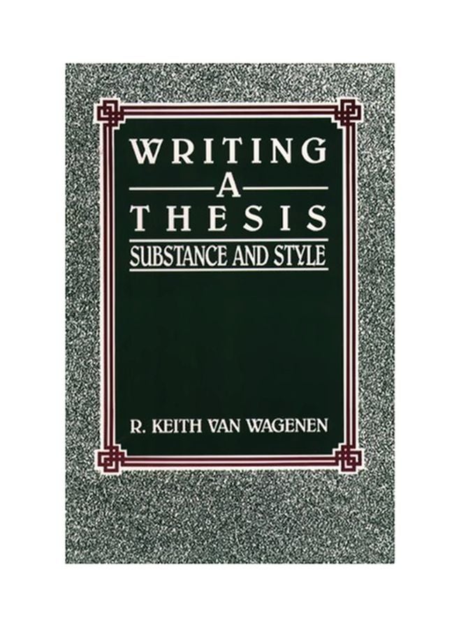 Writing A Thesis: Substance And Style Paperback English by R. Keith Van Wagenen - 33390.0 